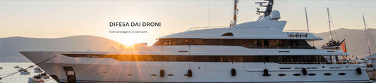 PROTEZIONE YACHT - DIFESA DAI DRONI -3Digital | Droni e Stampanti 3D